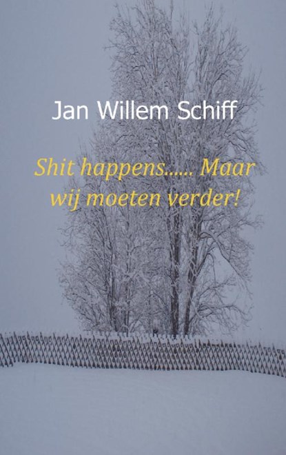 Shit happens...... Maar wij moeten verder!, Jan Willem Schiff - Paperback - 9789461935526