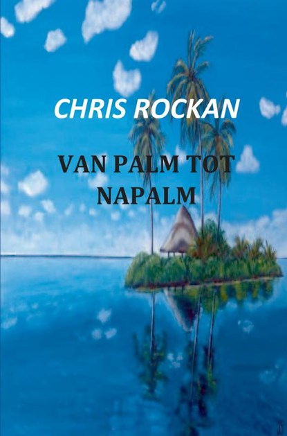 Van palm tot napalm, Chris Rockan - Paperback - 9789461936769