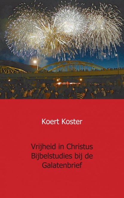 Vrijheid in Christus Bijbelstudies bij de Galatenbrief, Koert Koster - Paperback - 9789461937209