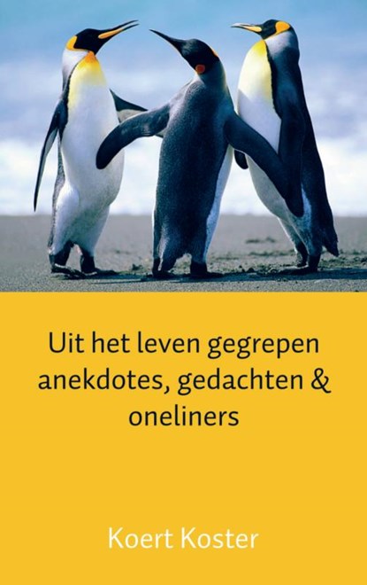Uit het leven gegrepen anekdotes, gedachten & oneliners, Koert Koster - Paperback - 9789461938015