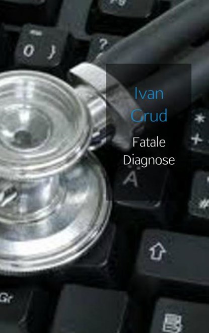 Fatale diagnose, Ivan Grud - Paperback - 9789461938107