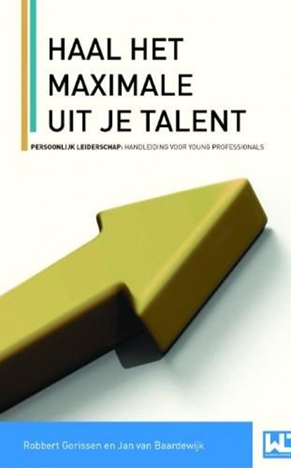Haal het maximale uit je talent, Robbert Gorissen ; Jan van Baardewijk - Ebook - 9789461939722