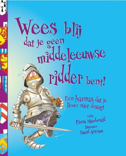 Wees blij dat je geen middeleeuwse ridder bent!, Fiona Macdonald - Paperback - 9789462020412