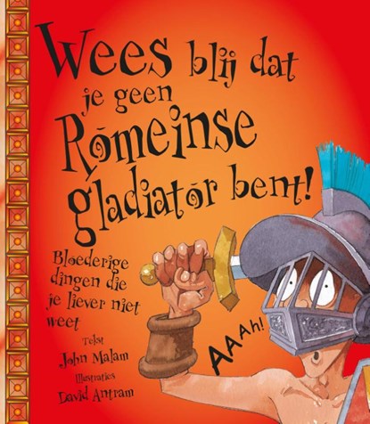 Wees blij dat je geen Romeinse gladiator bent!, John Malam - Paperback - 9789462020726
