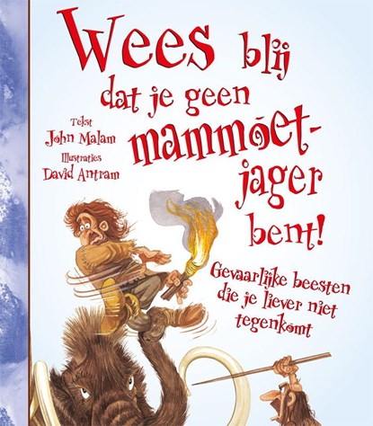 Wees blij dat je geen mammoetjager bent!, John Malam & Karen Barker Smith - Gebonden - 9789462020801