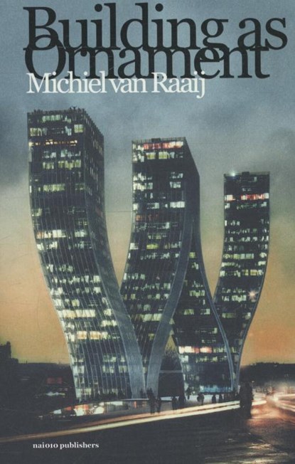 Building as ornament, Michiel van Raaij - Paperback - 9789462080447