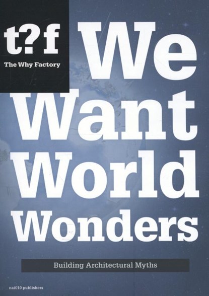 We want world wonders, Winy Maas ; Tihamér Salij ; The Why Factory - Paperback - 9789462081772
