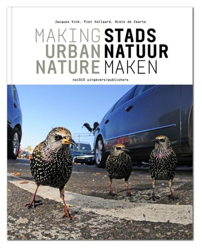 Stadsnatuur maken / Making urban nature, Jacques Vink ; Piet Vollaard ; Niels de Zwarte - Paperback - 9789462083172