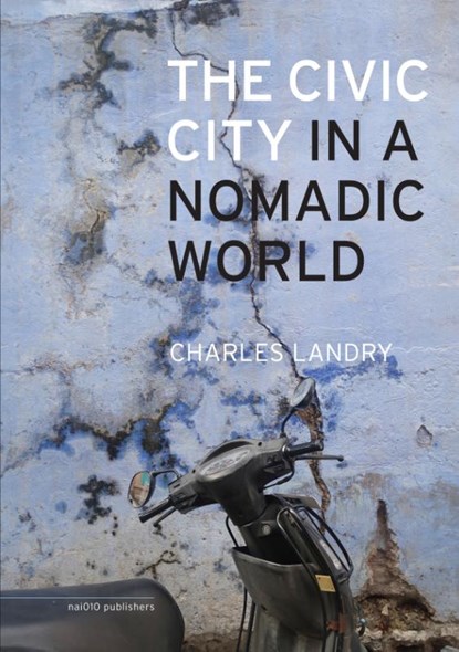 The civic city in a nomadic world, Charles Landry - Gebonden - 9789462083721