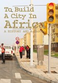 To Build a City in Africa | Rachel Keeton ; Michelle Provoost | 