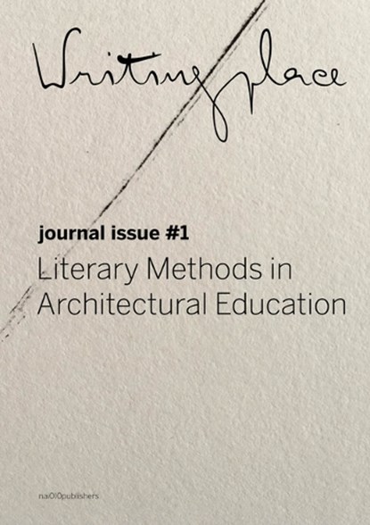 Writingplace Journal for Architecture and Literature 1, Bruno Gil ; Oscar Andrade ; Willem de Bruijn ; Anca Matyike ; Christos Kakalis ; Katrin Recker ; Stephen Steyn ; Sumayya Vally ; Angeliki Sioli ; Matthew Cook ; Diana Rimniceanu ; Zhen Zhang - Paperback - 9789462084360