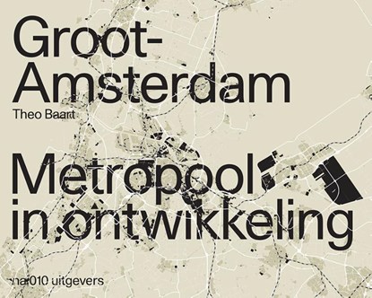 Groot Amsterdam. Metropool in ontwikkeling, Theo Baart - Paperback - 9789462085527