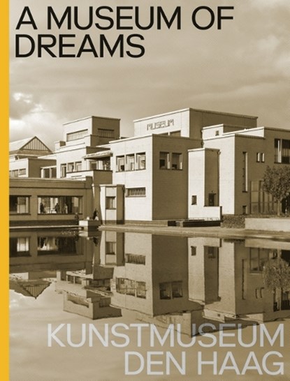 A Museum of Dreams. Kunstmuseum Den Haag, Jan de Bruijn ; Doede Hardeman ; Jet Overeem - Gebonden - 9789462086272