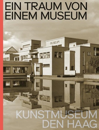 Ein Traum von Einem Museum. Kunstmuseum Den Haag, Jan de Bruijn ; Doede Hardeman ; Jet Overeem - Gebonden - 9789462086296