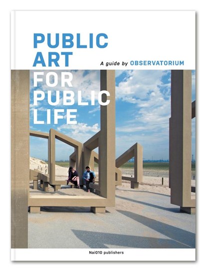 Public Art for Public Life, Geert van de Camp ; Andre Dekker ; Lieven Poutsma ; Ruud Reutelingsperger - Paperback - 9789462086685