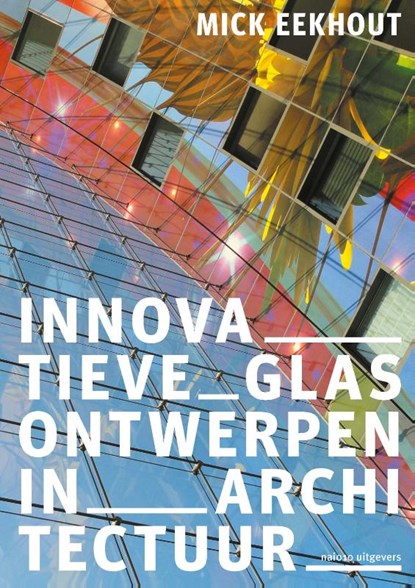 Innovatieve glasontwerpen in architectuur, Mick Eekhout - Paperback - 9789462086715