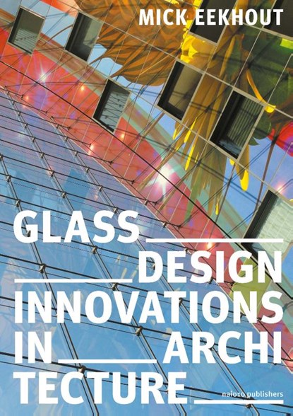 Glass Design Innovations in Architecture, Mick Eekhout - Paperback - 9789462086722