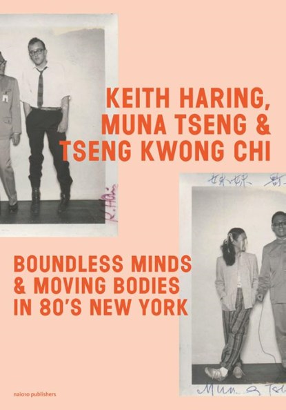 Keith Haring, Muna Tseng, and Tseng Kwong Chi, Muna Tseng ; Fabian de Kloe ; Cynthia Jordens - Paperback - 9789462086968