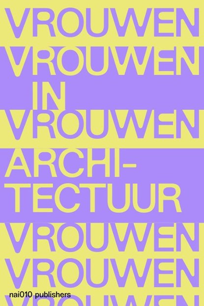 Vrouwen in Architectuur, Lara Schrijver ; Indira van ‘t Klooster ; Setareh Noorani ; Charlotte Thomas ; Catja Edens ; Hilde Heynen - Gebonden - 9789462087620