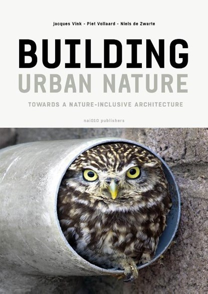 Building Urban Nature, Niels de Zwarte ; Piet Vollaard ; Jacques Vink - Paperback - 9789462088115
