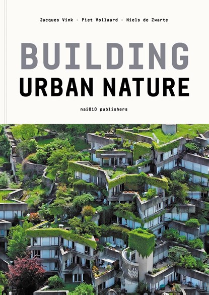 Building Urban Nature, Piet Vollaard ; Jacques Vink ; Niels de Zwarte - Ebook Adobe PDF - 9789462088214
