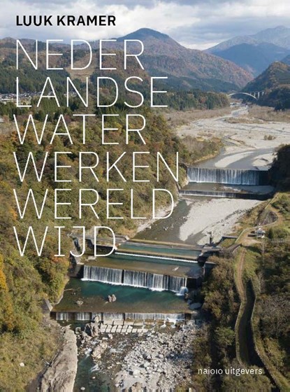 Nederlandse waterwerken wereldwijd, Luuk Kramer - Gebonden - 9789462088450