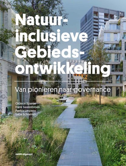 Natuurinclusieve gebiedsontwikkeling, Gideon Spanjar ; Frank Suurenbroek ; Patrick Limpens ; Sába Schramkó - Paperback - 9789462088672