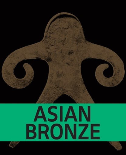 Asian Bronze, Sara Creange ; Anna A. Ślączka ; William Southworth ; Ching-Ling Wang - Paperback - 9789462088863
