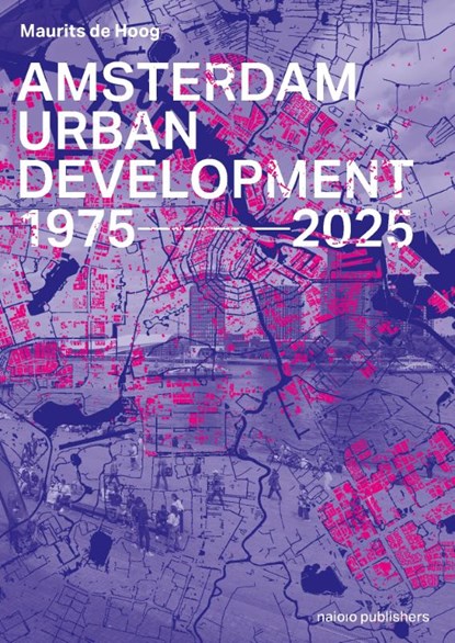 Amsterdam Urban Development 1975–2025, Maurits de Hoog - Gebonden - 9789462089068