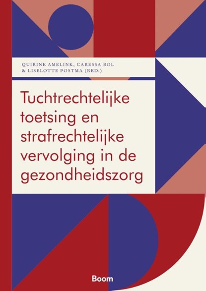 Tuchtrechtelijke toetsing en strafrechtelijke vervolging in de gezondheidszorg, Quirine Amelink ; Caressa Bol ; Liselotte Postma - Paperback - 9789462120563