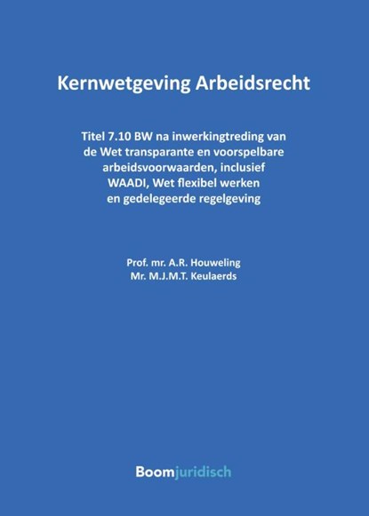 Kernwetgeving Arbeidsrecht, A.R. Houweling ; M.J.M.T. Keulaerds - Paperback - 9789462127227