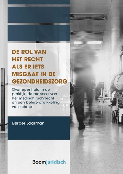 De rol van het recht als er iets misgaat in de gezondheidszorg, Berber Laarman - Paperback - 9789462127272