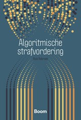 Algoritmische strafvordering - Rick Robroek - 9789462128637