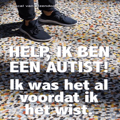 Help, ik ben een autist!, Pascal van IJzendoorn ; Ans Ettema-Essler - Luisterboek MP3 - 9789462172067