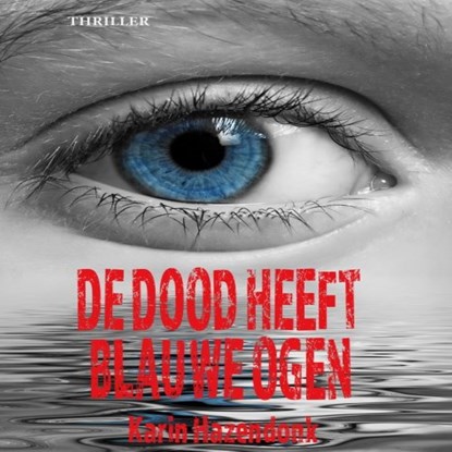 De dood heeft blauwe ogen, Karin Hazendonk - Luisterboek MP3 - 9789462173224