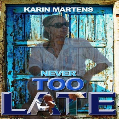 Never too late, Karin Martens - Luisterboek MP3 - 9789462174566