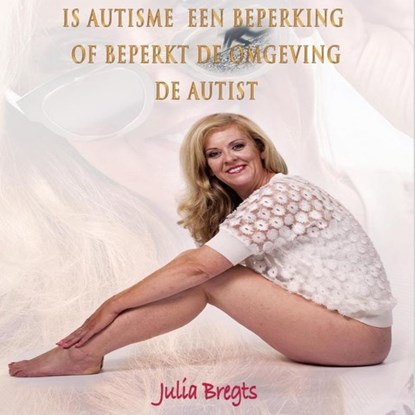 Is autisme een beperking of beperkt de omgeving de autist, Julia Bregts - Luisterboek MP3 - 9789462175051