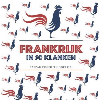 Frankrijk in 50 klanken, Anneloes Timmerije ; Renée Vonk ; Willem van Willem ; Ariejan Korteweg ; Bart Van Loo ; Ineke Holzhaus ; Ingrid Van der Veken ; Julia Fortuin ; Nelleke Noordervliet ; Paul Gellings ; Peter Hagtingius - Luisterboek MP3 - 9789462178977