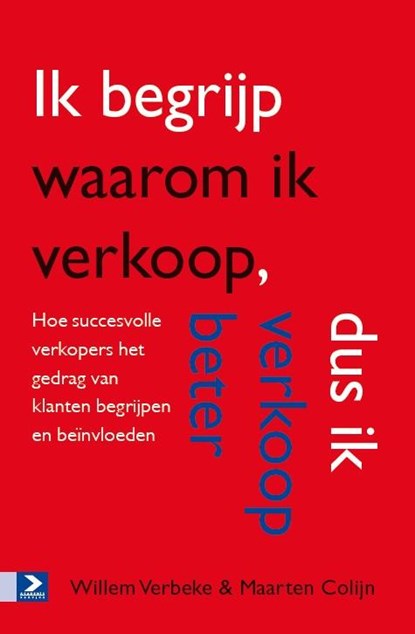 Ik begrijp waarom ik verkoop, dus ik verkoop beter, Willem Verbeke ; Maarten Colijn - Paperback - 9789462201354