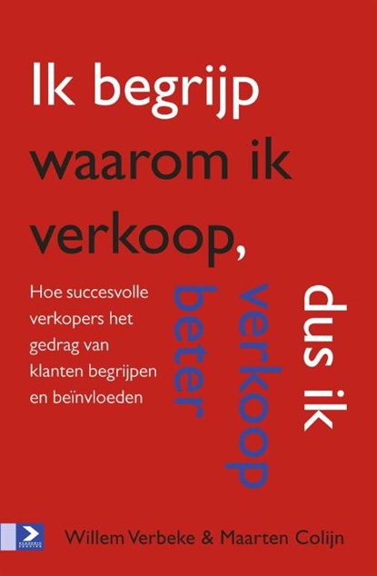 Ik begrijp waarom ik verkoop, dus ik verkoop beter, Willem Verbeke ; Maarten Colijn - Ebook - 9789462201460