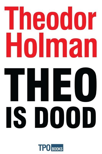 Theo is dood, Theodor Holman - Ebook - 9789462251298