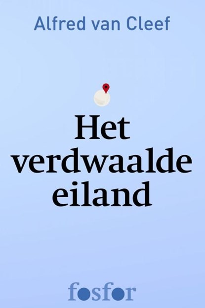 Het verdwaalde eiland, Alfred van Cleef - Ebook - 9789462251564