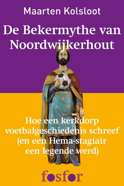 De bekermythe van Noordwijkerhout, Maarten Kolsloot - Ebook - 9789462251908