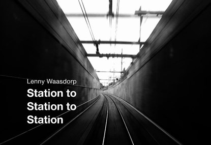 Station to station to station, Lenny Waasdorp - Paperback - 9789462261877