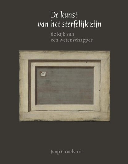De kunst van het sterfelijk zijn, Jaap Goudsmit - Gebonden - 9789462261938