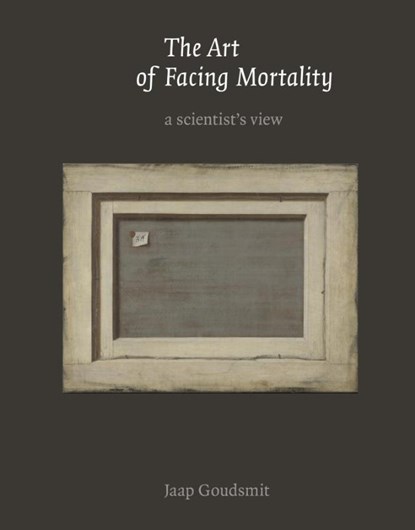 The art of facing mortality, Jaap Goudsmit - Gebonden - 9789462261945