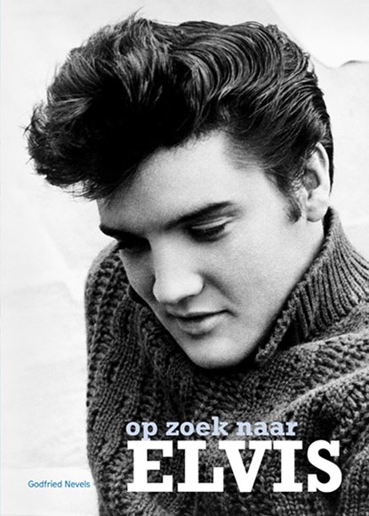 Op zoek naar Elvis, Godfried Nevels - Gebonden - 9789462264205