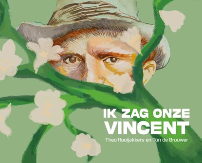 Ik zag onze Vincent, Theo Rooijakkers ; Ton de Brouwer - Gebonden - 9789462265004