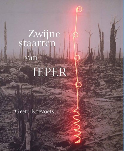 Zwijnestaarten van Ieper, Geert Koevoets ; Dominiek Dendooven ; Piet Lesage ; Diederik van Vleuten ; Marco van Bel - Paperback - 9789462265264