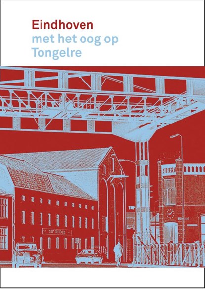 Eindhoven met het oog op Tongelre, Rob van Brunschot ; Henny van Laarhoven- Lammers ; Jan Wierts - Paperback - 9789462265622
